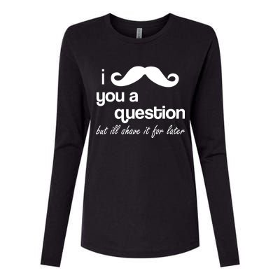 I Mustache You A Question But Ill Shave It For Later Womens Cotton Relaxed Long Sleeve T-Shirt