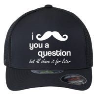 I Mustache You A Question But Ill Shave It For Later Flexfit Unipanel Trucker Cap