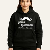 I Mustache You A Question But Ill Shave It For Later Hoodie