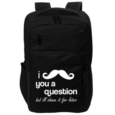 I Mustache You A Question But Ill Shave It For Later Impact Tech Backpack