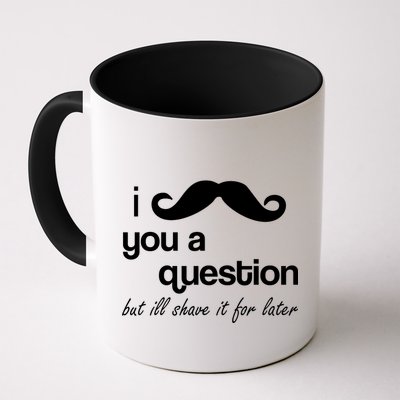 I Mustache You A Question But Ill Shave It For Later Coffee Mug