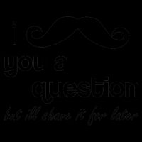 I Mustache You A Question But Ill Shave It For Later Mug
