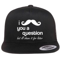 I Mustache You A Question But Ill Shave It For Later Flatbill Hat
