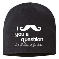 I Mustache You A Question But Ill Shave It For Later Sustainable Beanie