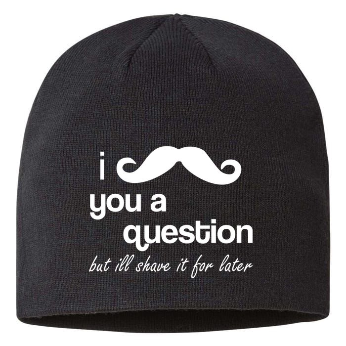 I Mustache You A Question But Ill Shave It For Later Sustainable Beanie