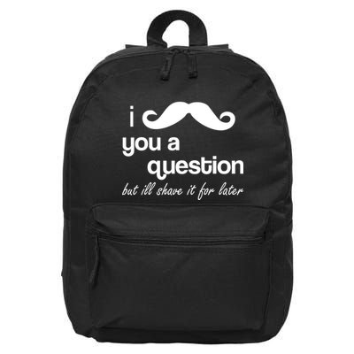I Mustache You A Question But Ill Shave It For Later 16 in Basic Backpack