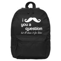I Mustache You A Question But Ill Shave It For Later 16 in Basic Backpack