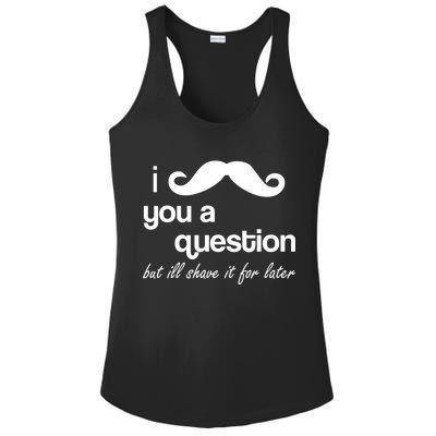 I Mustache You A Question But Ill Shave It For Later Ladies PosiCharge Competitor Racerback Tank