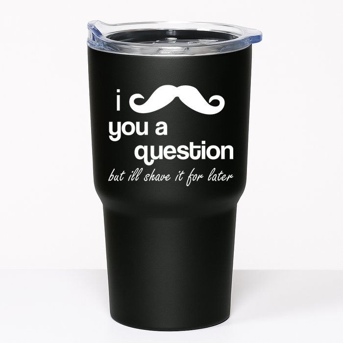 I Mustache You A Question But Ill Shave It For Later Tumbler