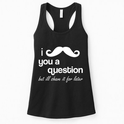 I Mustache You A Question But Ill Shave It For Later Women's Racerback Tank