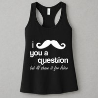 I Mustache You A Question But Ill Shave It For Later Womens Tank Top