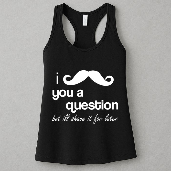 I Mustache You A Question But Ill Shave It For Later Womens Tank Top