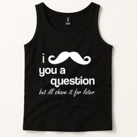 I Mustache You A Question But Ill Shave It For Later Tank Top