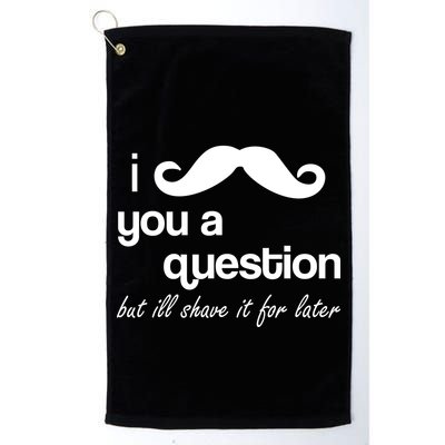 I Mustache You A Question But Ill Shave It For Later Golf Towel