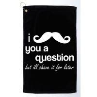 I Mustache You A Question But Ill Shave It For Later Golf Towel
