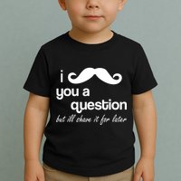 I Mustache You A Question But Ill Shave It For Later Toddler T-Shirt