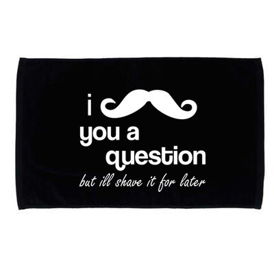 I Mustache You A Question But Ill Shave It For Later Microfiber Hand Towel