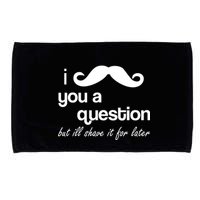 I Mustache You A Question But Ill Shave It For Later Microfiber Hand Towel