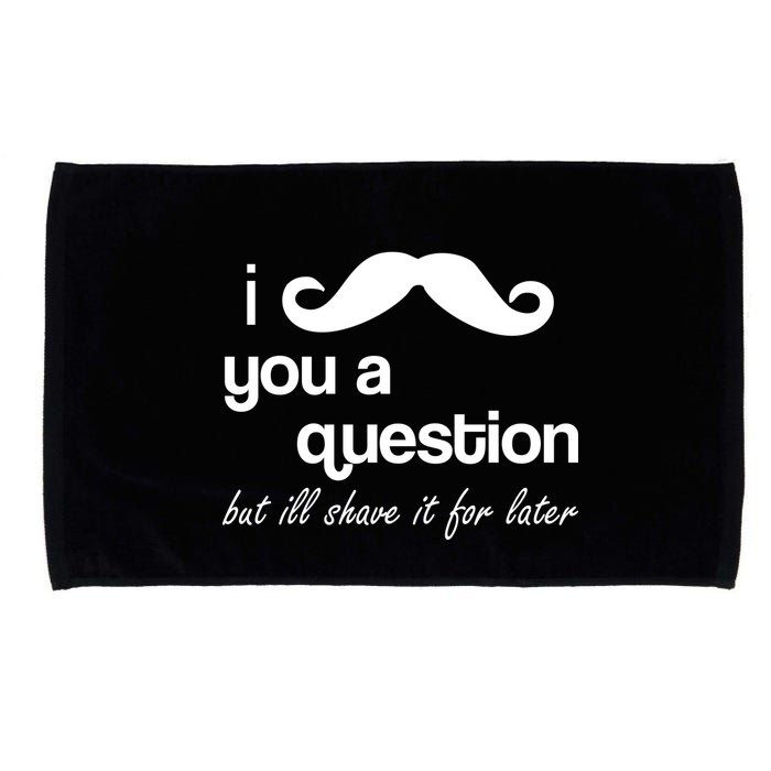 I Mustache You A Question But Ill Shave It For Later Microfiber Hand Towel