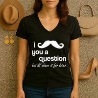 I Mustache You A Question But Ill Shave It For Later Women's V-Neck T-Shirt