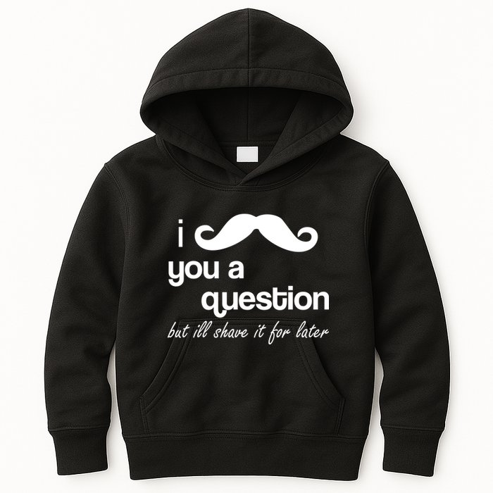 I Mustache You A Question But Ill Shave It For Later Kids Hoodie