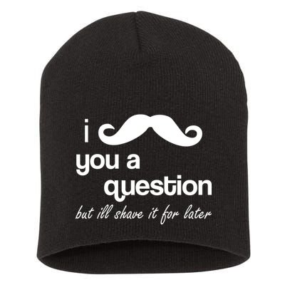 I Mustache You A Question But Ill Shave It For Later Short Acrylic Beanie