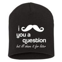 I Mustache You A Question But Ill Shave It For Later Short Acrylic Beanie