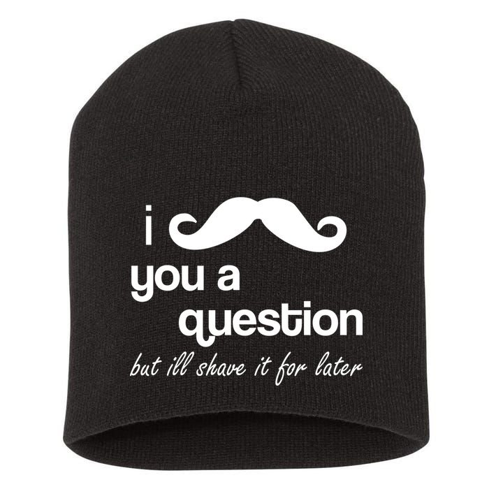 I Mustache You A Question But Ill Shave It For Later Short Acrylic Beanie