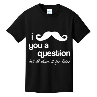 I Mustache You A Question But Ill Shave It For Later Kids T-Shirt