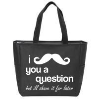 I Mustache You A Question But Ill Shave It For Later Zip Tote Bag
