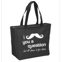 I Mustache You A Question But Ill Shave It For Later Zip Tote Bag
