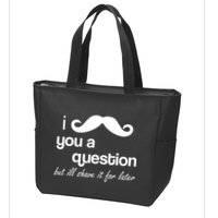I Mustache You A Question But Ill Shave It For Later Zip Tote Bag