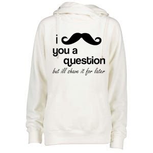 I Mustache You A Question But Ill Shave It For Later Womens Funnel Neck Pullover Hood