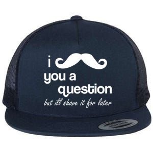 I Mustache You A Question But Ill Shave It For Later Flat Bill Trucker Hat