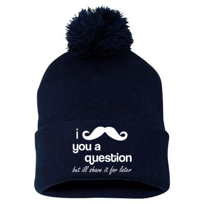 I Mustache You A Question But Ill Shave It For Later Pom Pom 12in Knit Beanie