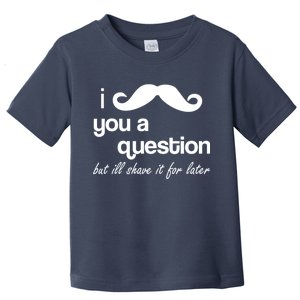 I Mustache You A Question But Ill Shave It For Later Toddler T-Shirt