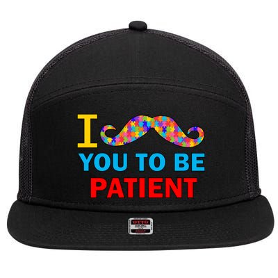 I Mustache You To Be Patient Autism 7 Panel Mesh Trucker Snapback Hat