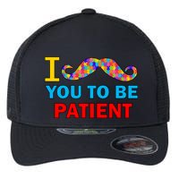 I Mustache You To Be Patient Autism Flexfit Unipanel Trucker Cap
