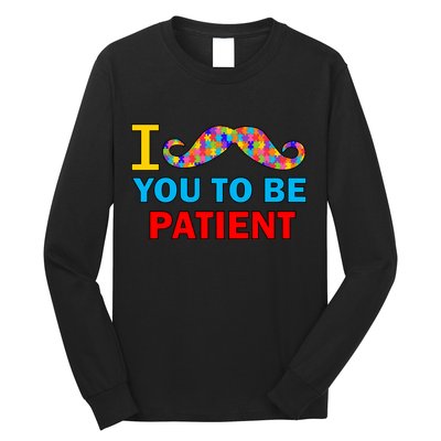 I Mustache You To Be Patient Autism Long Sleeve Shirt