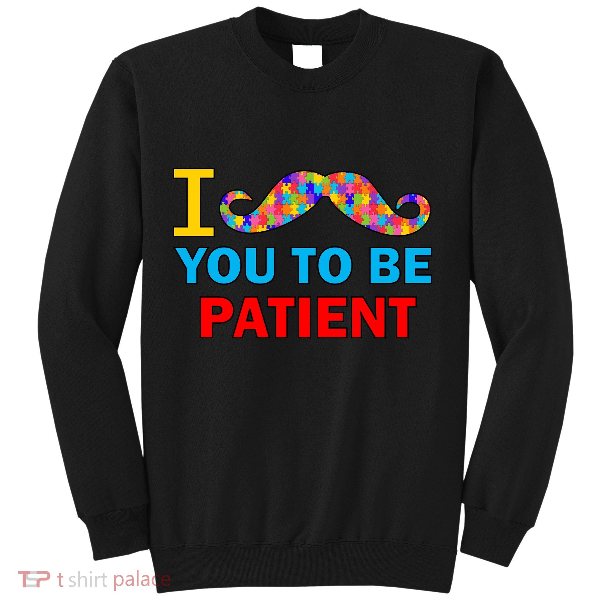 I Mustache You To Be Patient Autism Sweatshirt