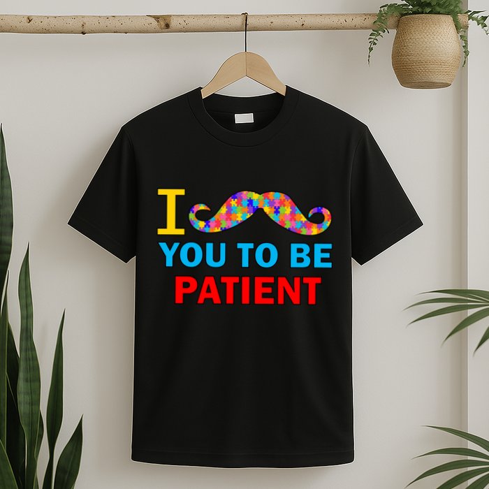 I Mustache You To Be Patient Autism T-Shirt