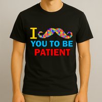 I Mustache You To Be Patient Autism T-Shirt