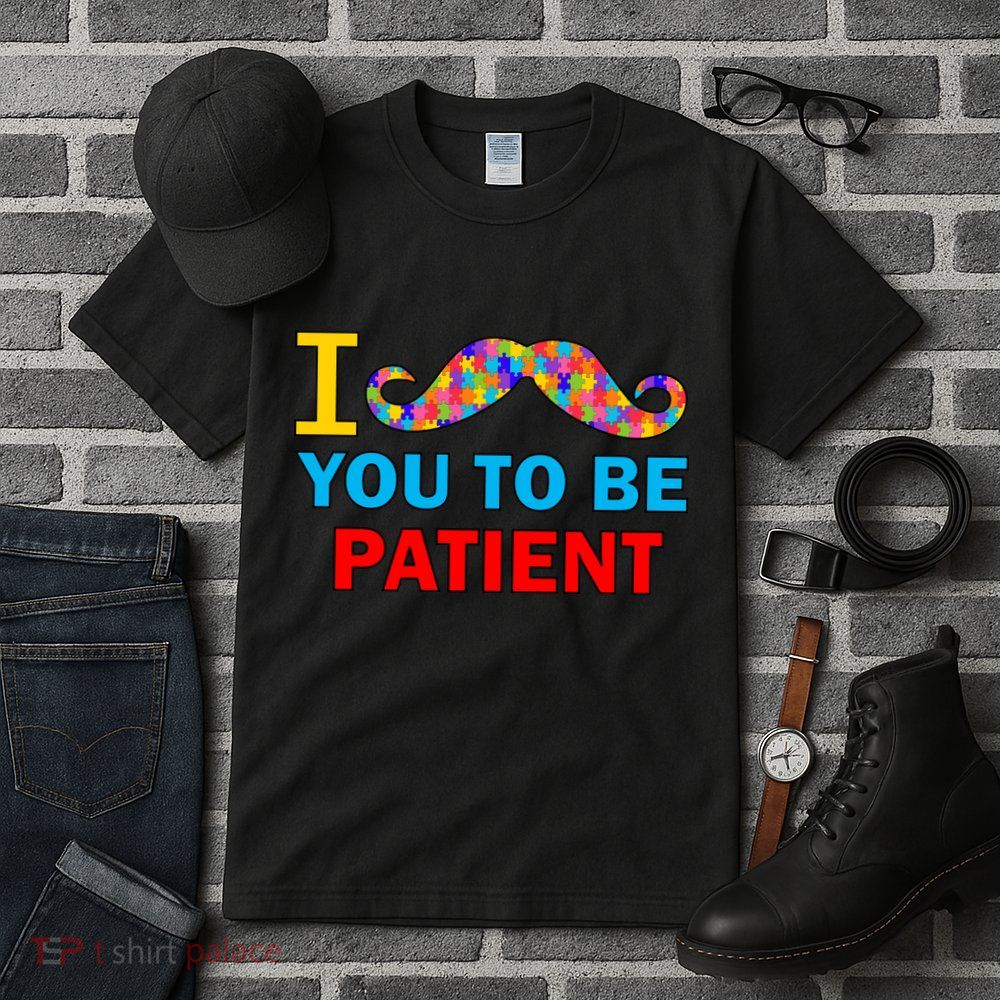 I Mustache You To Be Patient Autism Tall T-Shirt