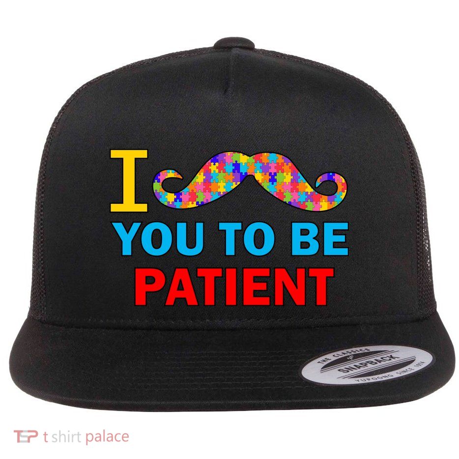 I Mustache You To Be Patient Autism Flat Bill Trucker Hat