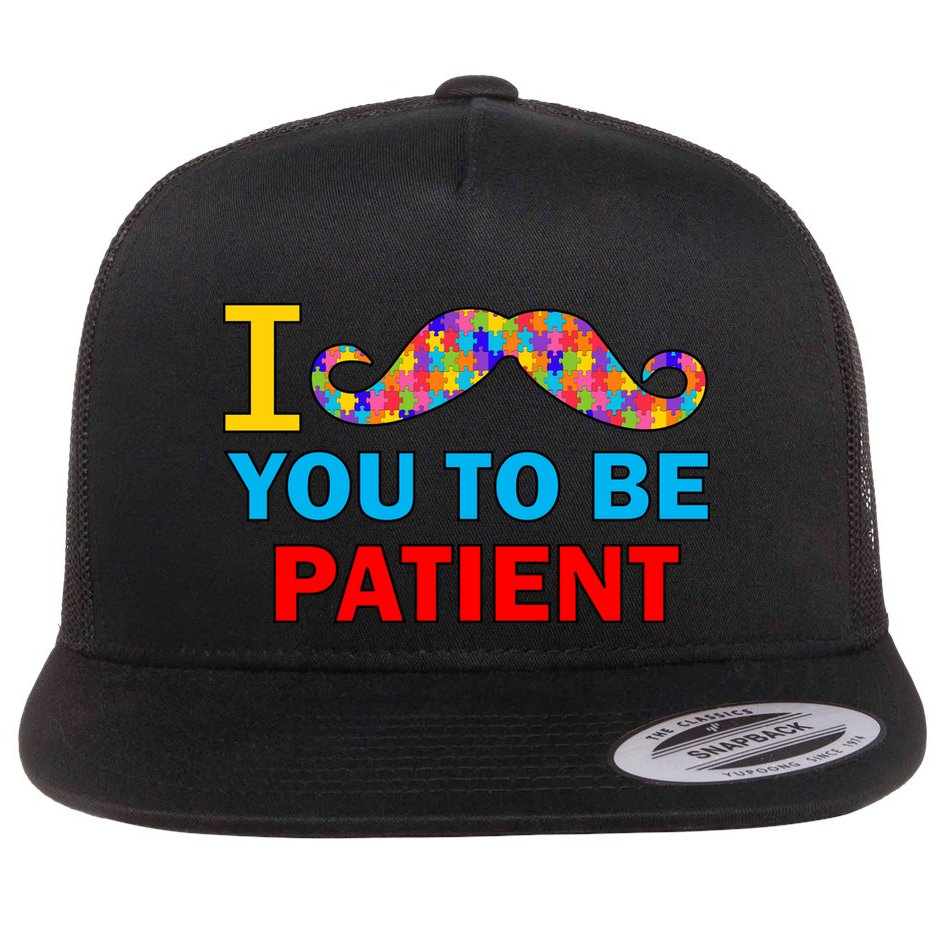 I Mustache You To Be Patient Autism Flat Bill Trucker Hat