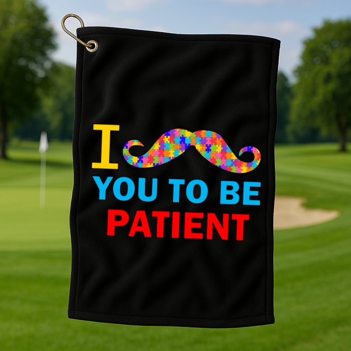 I Mustache You To Be Patient Autism Golf Towel