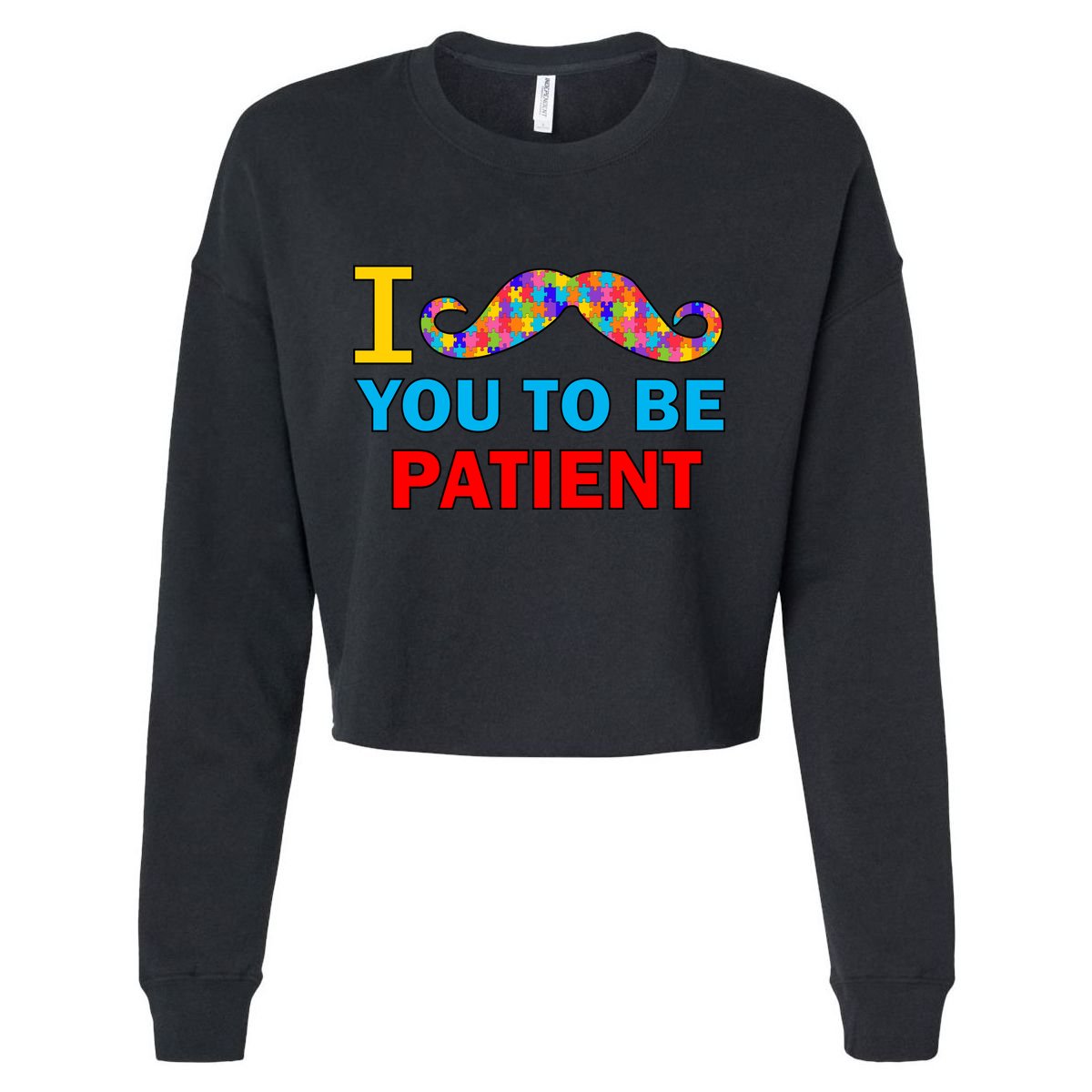 I Mustache You To Be Patient Autism Cropped Pullover Crew