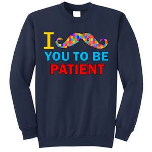 I Mustache You To Be Patient Autism Sweatshirt