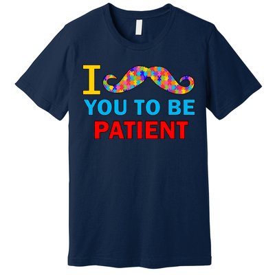 I Mustache You To Be Patient Autism Premium T-Shirt