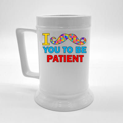 I Mustache You To Be Patient Autism Beer Stein